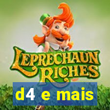 d4 e mais